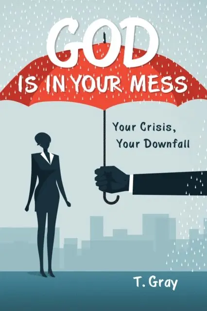 T. Gray - God Is in Your Mess, E-bok. Tillgänglighet: Lägg i varukorg