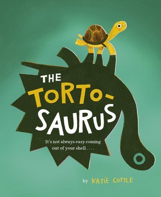 Katie Cottle - The Tortosaurus: It's Not Always Easy Coming Out of Your Shell..., Inbunden