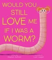 Meghan Sullivan - Would You Still Love Me if I Was a Worm?, Inbunden. Tillgänglighet: Kommande