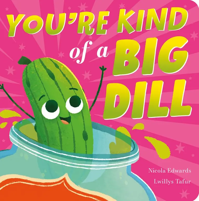 Nicola Edwards - You're Kind of a Big Dill, Kartonnage. Tillgänglighet: Kommande