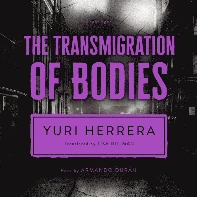 Yuri Herrera - Transmigration of Bodies, Ljudbok