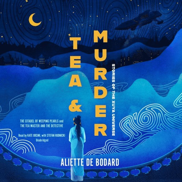 Aliette de Bodard - Tea and Murder: The Citadel of Weeping Pearls & The Tea Master and the Detective, Ljudbok