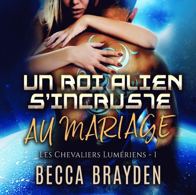 Becca Brayden - Un roi alien s’incruste au mariage, Ljudbok