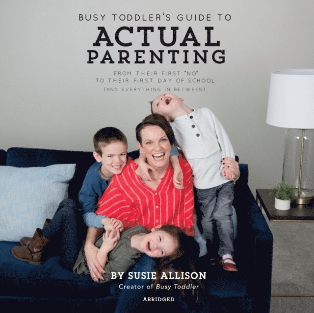 Susie Allison - Busy Toddler's Guide to Actual Parenting, Ljudbok. Tillgänglighet: Lägg i varukorg