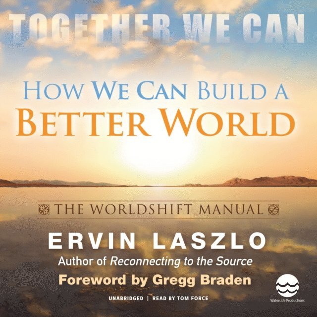 Ervin Laszlo - How We Can Build a Better World: The Worldshift Manual, Ljudbok