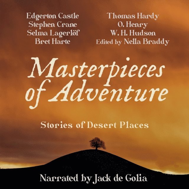 Jack de Golia, Thomas Hardy, Stephen Crane, Egerton Castle, O. Henry, Bret Harte, W. H. Hudson, others, Nella Braddy, Selma Lagerlof - Masterpieces of Adventure, Ljudbok