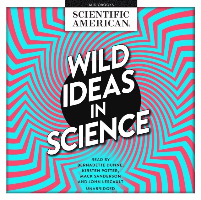 Scientific American - Wild Ideas in Science, Ljudbok