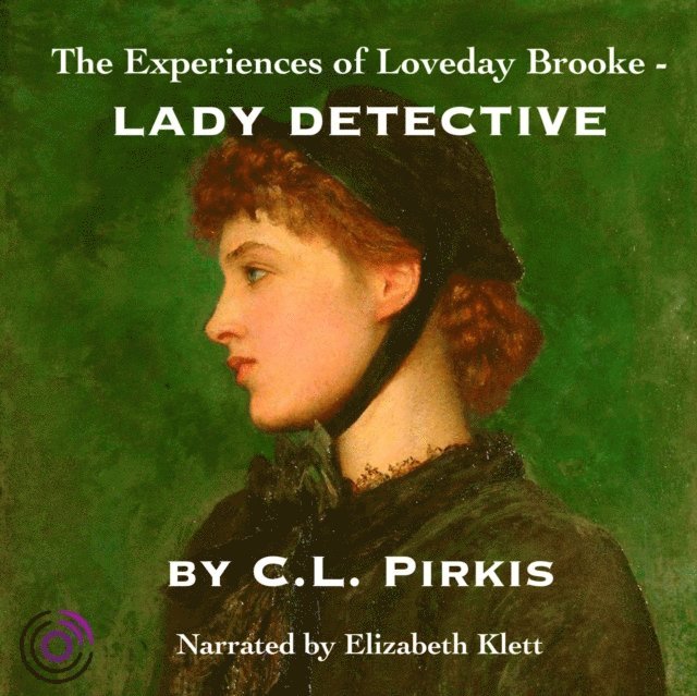C. L. Pirkis - Experiences of Loveday Brooke, Lady Detective, Ljudbok
