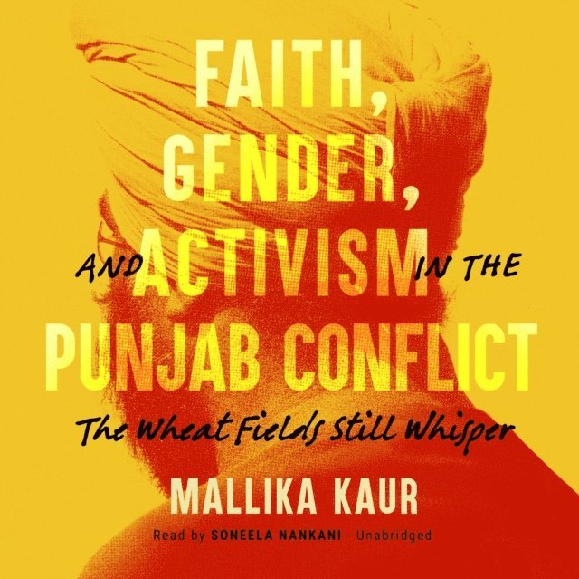 Mallika Kaur - Faith, Gender, and Activism in the Punjab Conflict, Ljudbok