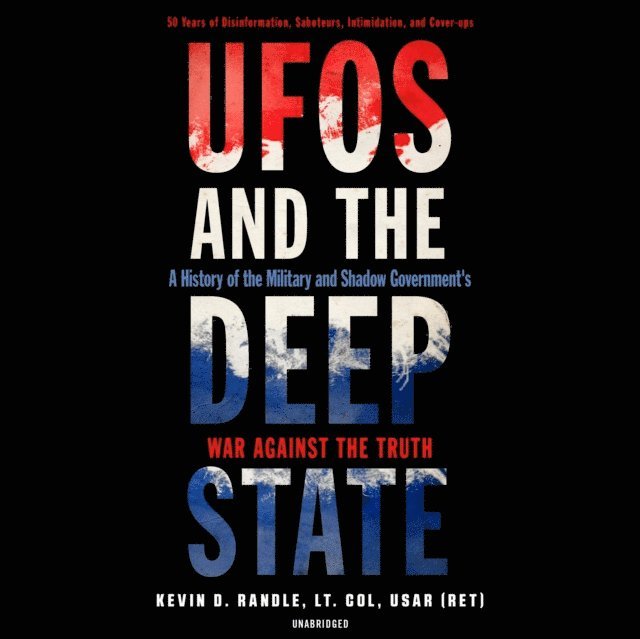 ret. Lt. Col. Kevin D. Randle USAR - UFOs and the Deep State, Ljudbok