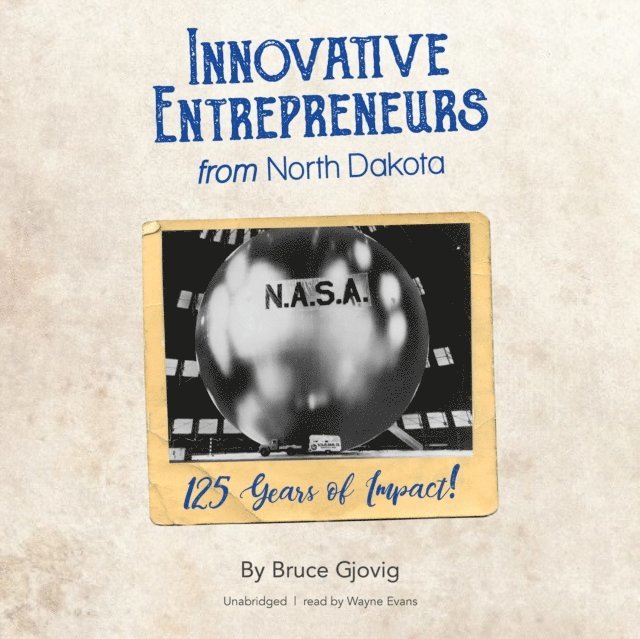 Bruce Gjovig - Innovative Entrepreneurs from North Dakota, Ljudbok