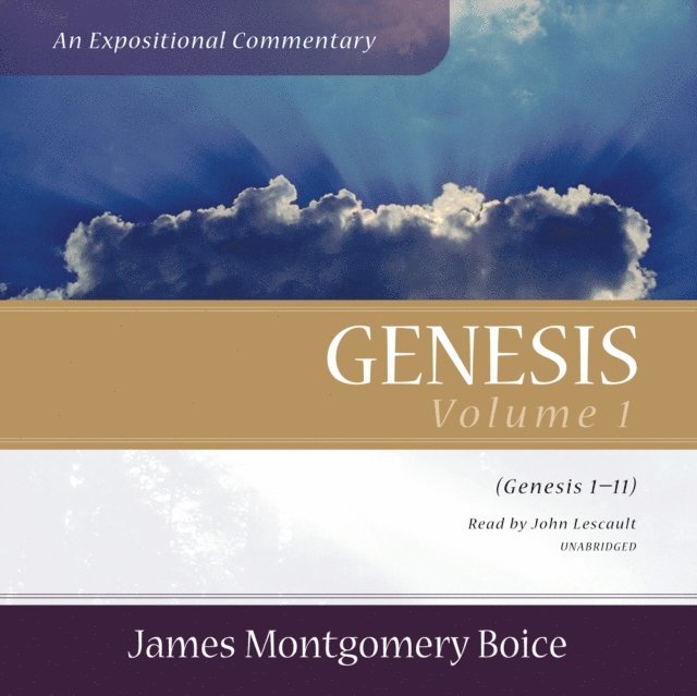 James Montgomery Boice - Genesis: An Expositional Commentary, Vol. 1, Ljudbok