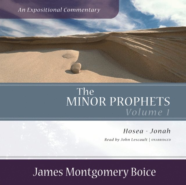 James Montgomery Boice - Minor Prophets: An Expositional Commentary, Volume 1, Ljudbok