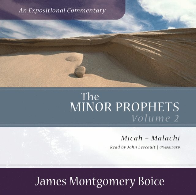 James Montgomery Boice - Minor Prophets: An Expositional Commentary, Volume 2, Ljudbok
