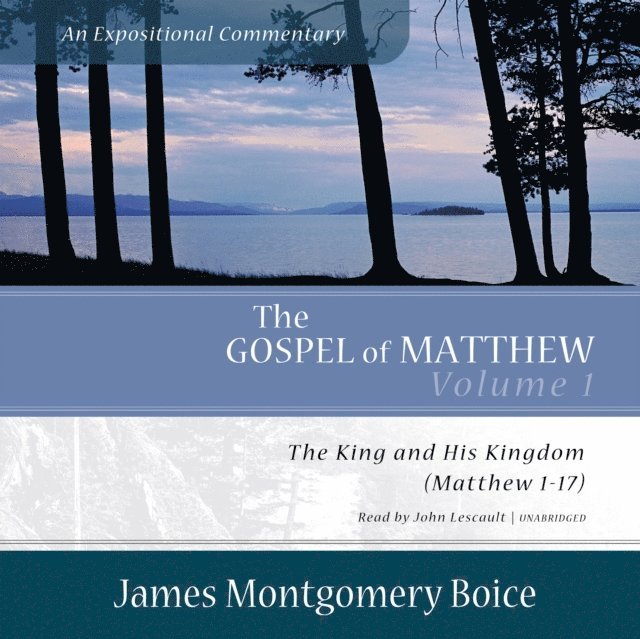 James Montgomery Boice - Gospel of Matthew: An Expositional Commentary, Vol. 1, Ljudbok