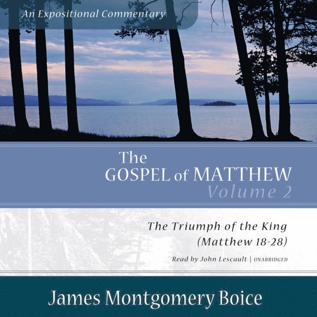 James Montgomery Boice - Gospel of Matthew: An Expositional Commentary, Vol. 2, Ljudbok