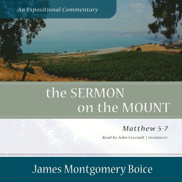 James Montgomery Boice - Sermon on the Mount: An Expositional Commentary, Ljudbok
