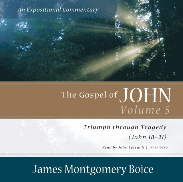 James Montgomery Boice - Gospel of John: An Expositional Commentary, Vol. 5, Ljudbok