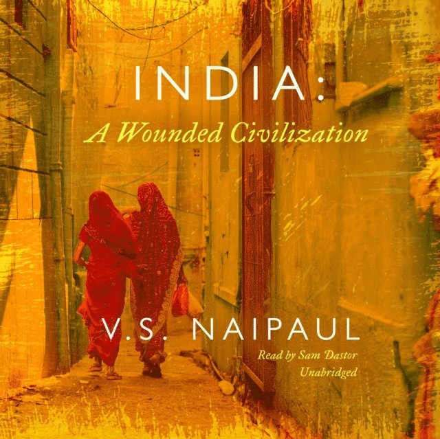V. S. Naipaul - India: A Wounded Civilization, Ljudbok