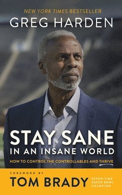 Greg Harden - Stay Sane in an Insane World: How to Control the Controllables and Thrive, Inbunden