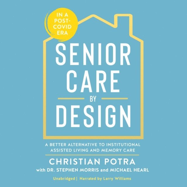 Michael Hearl, Stephen Morris, Christian Potra - Senior Care by Design, Ljudbok