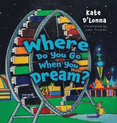 Kate D'Lonna - Where Do You Go When You Dream?, Inbunden