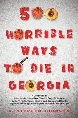 A Stephen Johnson - 500 Horrible Ways to Die in Georgia, Häftad. Tillgänglighet: Lägg i varukorg