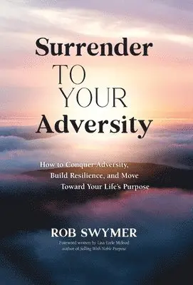 Rob Swymer - Surrender to Your Adversity, Inbunden. Tillgänglighet: Lägg i varukorg