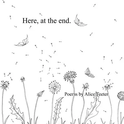 Alice Teeter - Here, at the end., Häftad. Tillgänglighet: Lägg i varukorg