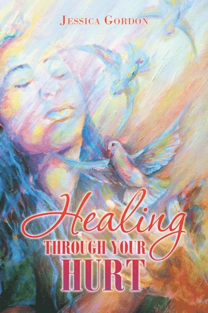 Jessica Gordon - Healing Through Your Hurt, E-bok