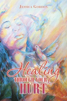 Jessica Gordon - Healing Through Your Hurt, Häftad