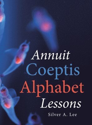Silver A Lee - Annuit Coeptis Alphabet Lessons, Inbunden