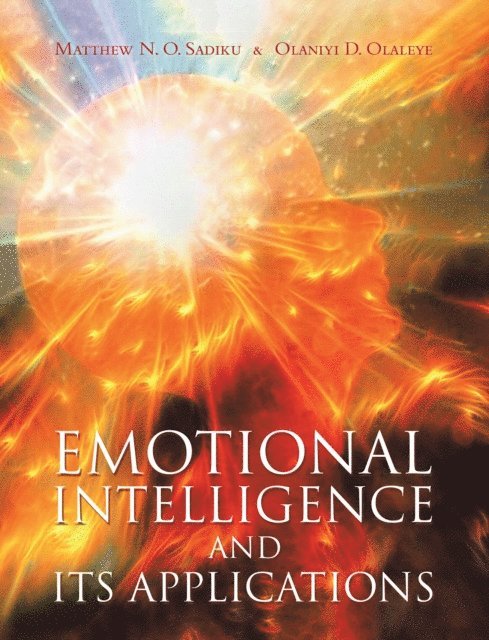 Olaniyi D. Olaleye, Matthew N. O. Sadiku - Emotional Intelligence and Its Applications, E-bok