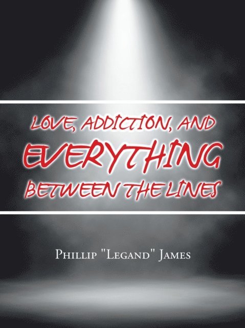 Phillip James - Love, Addiction, and Everything Between the Lines, E-bok