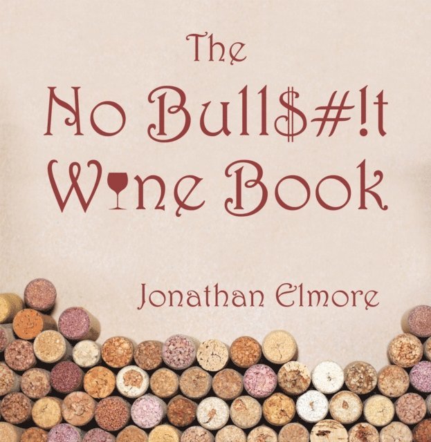 Jonathan Elmore - No Bull$#!T Wine Book, E-bok