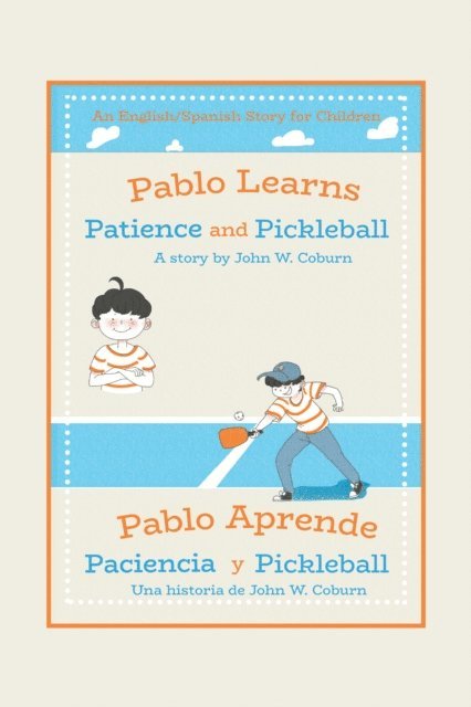 John W. Coburn - Pablo Learns Patience and Pickleball/Pablo Aprende Paciencia Y Pickleball, E-bok