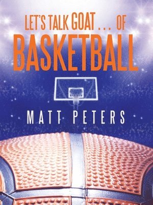 Matt Peters - Let's Talk Goat... of Basketball, Häftad