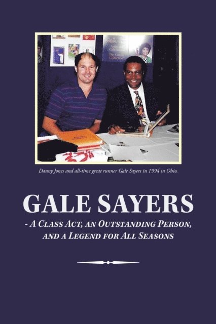Danny Jones - Gale Sayers - a Class Act, an Outstanding Person, and a Legend for All Seasons, E-bok