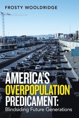 Frosty Wooldridge - America's Overpopulation Predicament, Häftad. Tillgänglighet: Lägg i varukorg