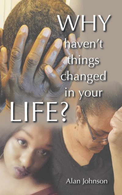 Alan Johnson - Why Haven't Things Changed in Your Life?, E-bok