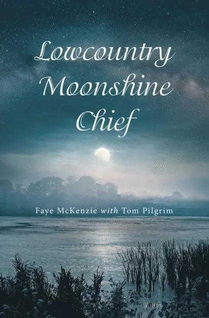 Tom Pilgrim, Faye McKenzie - Lowcountry Moonshine Chief, E-bok. Tillgänglighet: Lägg i varukorg