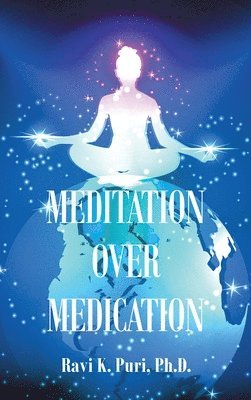 Ravi K Puri - Meditation over Medication, Inbunden