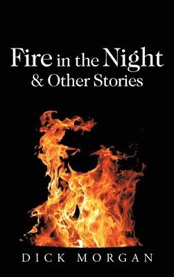 Dick Morgan - Fire in the Night & Other Stories, Inbunden. Tillgänglighet: Lägg i varukorg