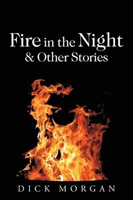Dick Morgan - Fire in the Night & Other Stories, Häftad. Tillgänglighet: Lägg i varukorg