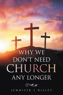 Jennifer L Risley - Why We Don't Need Church Any Longer, Häftad. Tillgänglighet: Lägg i varukorg