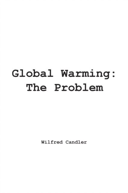 Wilfred Candler - Global Warming: the Problem, E-bok. Tillgänglighet: Lägg i varukorg