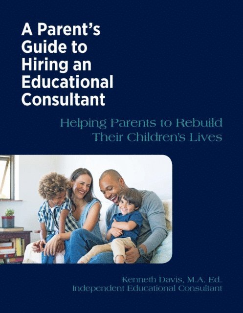 Kenneth Davis - Parent's Guide to Hiring an Educational Consultant, E-bok. Tillgänglighet: Lägg i varukorg