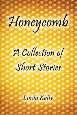 Linda Kelly - Honeycomb a Collection of Short Stories, Häftad. Tillgänglighet: Lägg i varukorg