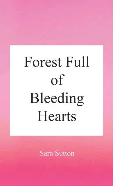Sara Sutton - Forest Full of Bleeding Hearts, E-bok. Tillgänglighet: Lägg i varukorg
