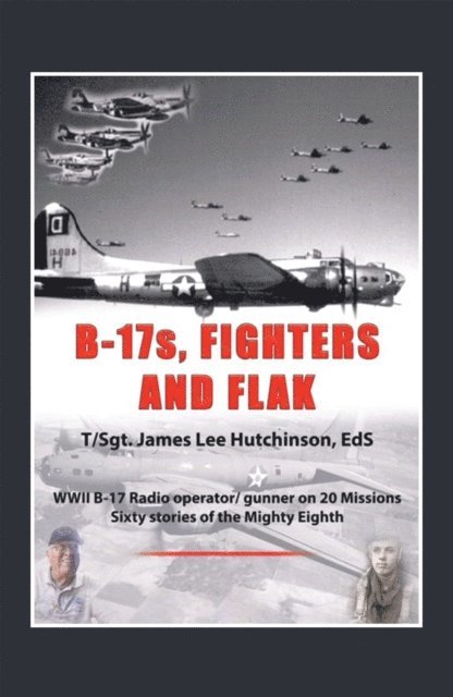 T/Sgt. James Lee Hutchinson EdS - B-17S, Fighters and Flak, E-bok. Tillgänglighet: Lägg i varukorg